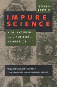 Impure Science: AIDS, Activism, and the Politics of Knowledge