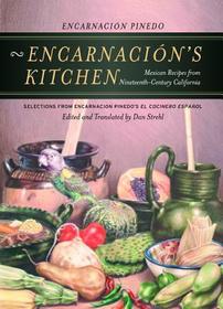 Encarnación's Kitchen: Mexican Recipes from Nineteenth-Century California, Selections from Encarnación Pinedo's El cocinero espanol