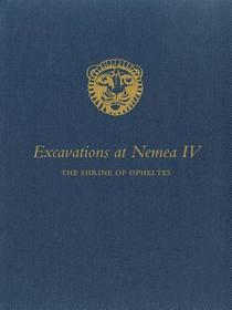Excavations at Nemea IV – The Shrine of Opheltes
