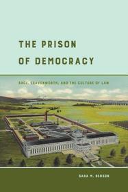 The Prison of Democracy – Race, Leavenworth, and the Culture of Law