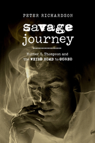 Savage Journey ? Hunter S. Thompson and the Weird Road to Gonzo Savage Journey ? Hunter S. Thompson and the Weird Road to Gonzo