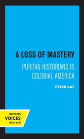 A Loss of Mastery ? Puritan Historians in Colonial America A Loss of Mastery ? Puritan Historians in Colonial America