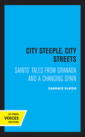 City Steeple, City Streets ? Saints` Tales from Granada and a Changing Spain City Steeple, City Streets ? Saints` Tales from Granada and a Changing Spain