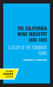 The California Wine Industry ? A Study of the Formative Years, 1830?1895 The California Wine Industry ? A Study of the Formative Years, 1830?1895