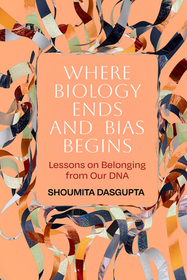 Where Biology Ends and Bias Begins – Lessons on Belonging from Our DNA