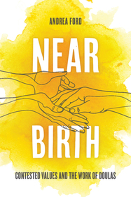 Near Birth – Contested Values and the Work of Doulas