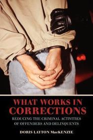 What Works in Corrections: Reducing the Criminal Activities of Offenders and Deliquents