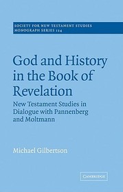 God and History in the Book of Revelation: New Testament Studies in Dialogue with Pannenberg and Moltmann