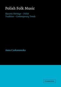 Polish Folk Music: Slavonic Heritage - Polish Tradition - Contemporary Trends