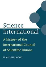 Science International: A History of the International Council of Scientific Unions