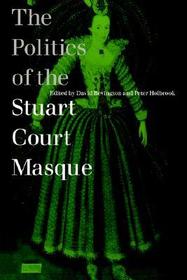 The Politics of the Stuart Court Masque