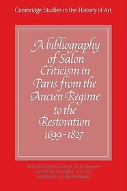 A Bibliography of Salon Criticism in Paris from the Ancien Régime to the Restoration, 1699-1827: Volume 1