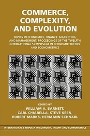 Commerce, Complexity, and Evolution: Topics in Economics, Finance, Marketing, and Management: Proceedings of the Twelfth International Symposium in Economic Theory and Econometrics Commerce, Complexity, and Evolution: Topics in Economics, Finance, Marketing, and Management: Proceedings of the Twelfth International Symposium in Economic Theory and Econometrics