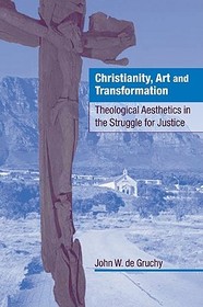 Christianity, Art and Transformation: Theological Aesthetics in the Struggle for Justice