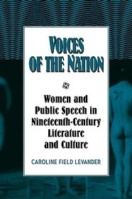 Voices of the Nation: Women and Public Speech in Nineteenth-Century American Literature and Culture