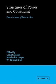 Structures of Power and Constraint: Papers in Honor of Peter M. Blau