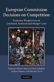 European Commission Decisions on Competition: Economic Perspectives on Landmark Antitrust and Merger Cases