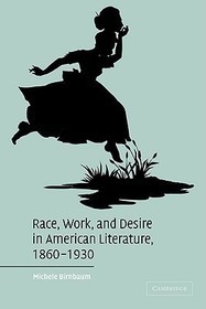 Race, Work, and Desire in American Literature, 1860-1930