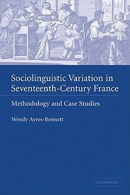 Sociolinguistic Variation in Seventeenth-Century France: Methodology and Case Studies