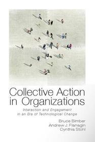 Collective Action in Organizations: Interaction and Engagement in an Era of Technological Change Collective Action in Organizations: Interaction and Engagement in an Era of Technological Change