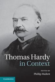 Thomas Hardy in Context Thomas Hardy in Context