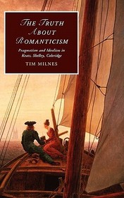 The Truth about Romanticism: Pragmatism and Idealism in Keats, Shelley, Coleridge