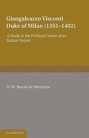 Giangaleazzo Visconti, Duke of Milan (1351-1402): A Study in the Political Career of an Italian Despot