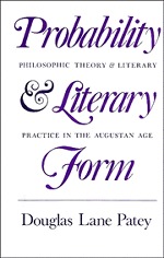 Probability and Literary Form: Philosophic Theory and Literary Practice in the Augustan Age Probability and Literary Form: Philosophic Theory and Literary Practice in the Augustan Age