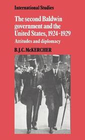 The Second Baldwin Government and the United States, 1924-1929: Attitudes and Diplomacy