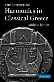 The Science of Harmonics in Classical Greece The Science of Harmonics in Classical Greece