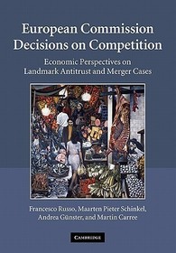European Commission Decisions on Competition: Economic Perspectives on Landmark Antitrust and Merger Cases