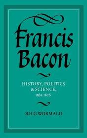 Francis Bacon: History, Politics and Science, 1561-1626