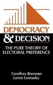 Democracy and Decision: The Pure Theory of Electoral Preference