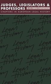Judges, Legislators and Professors: Chapters in European Legal History