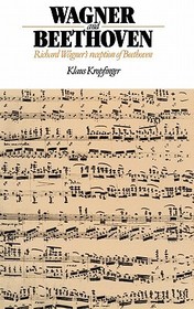 Wagner and Beethoven: Richard Wagner's Reception of Beethoven
