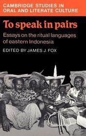 To Speak in Pairs: Essays on the Ritual Languages of eastern Indonesia