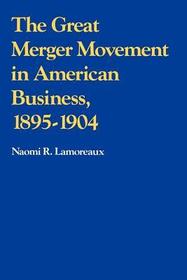 The Great Merger Movement in American Business, 1895-1904