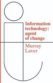 Information Technology: Agent of Change