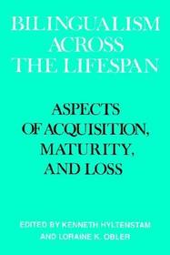 Bilingualism across the Lifespan: Aspects of Acquisition, Maturity and Loss