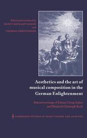 Aesthetics and the Art of Musical Composition in the German Enlightenment: Selected Writings of Johann Georg Sulzer and Heinrich Christoph Koch