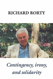 Contingency, Irony, and Solidarity Contingency, Irony, and Solidarity