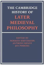 The Cambridge History of Later Medieval Philosophy: From the Rediscovery of Aristotle to the Disintegration of Scholasticism, 1100-1600