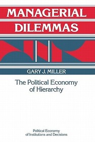 Managerial Dilemmas: The Political Economy of Hierarchy