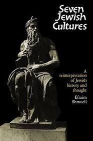 Seven Jewish Cultures: A Reinterpretation of Jewish History and Thought