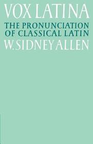 Vox Latina: A Guide to the Pronunciation of Classical Latin