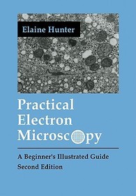 Practical Electron Microscopy: A Beginner's Illustrated Guide
