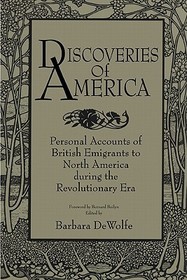 Discoveries of America: Personal Accounts of British Emigrants to North America during the Revolutionary Era