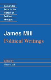 James Mill: Political Writings James Mill: Political Writings