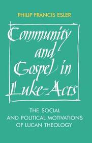 Community and Gospel in Luke-Acts: The Social and Political Motivations of Lucan Theology