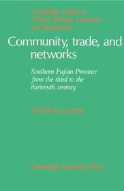 Community, Trade, and Networks: Southern Fujian Province from the Third to the Thirteenth Century
